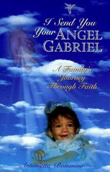 Hardcover I Send You Your Angel Gabriel: A Family's Journey Through Faith Book