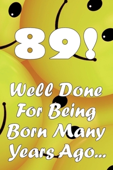 Paperback 89 Well Done For Being Born Many Years Ago... Book