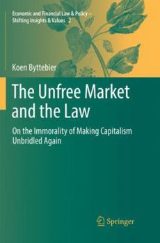 Paperback The Unfree Market and the Law: On the Immorality of Making Capitalism Unbridled Again Book