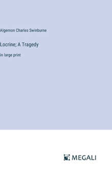 Hardcover Locrine; A Tragedy: in large print Book