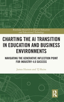 Hardcover Charting the AI Transition in Education and Business Environments: Navigating the Generative Inflection Point for Industry 4.0 Success Book