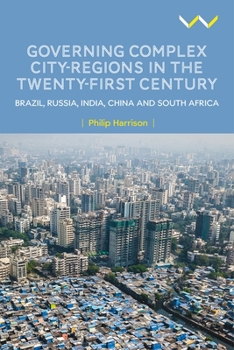 Hardcover Governing Complex City-Regions in the Twenty-First Century: Brazil, Russia, India, China, and South Africa Book