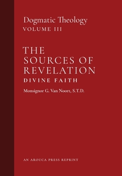 Hardcover The Sources of Revelation/Divine Faith: Dogmatic Theology (Volume 3) Book