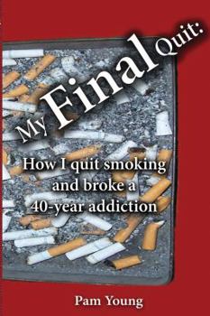 Paperback My Final Quit: How I Quit Smoking and Broke a 40-Year Addiction Book