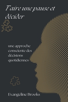 Paperback Faire une pause et décider: une approche consciente des décisions quotidiennes [French] Book
