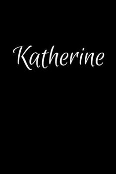 Katherine: Notebook Journal for Women or Girl with the name Katherine - Beautiful Elegant Bold & Personalized Gift Perfect for Leaving Coworker Boss ... or Graduation - 6x9 Diary or A5 Notepad