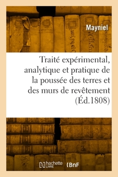 Paperback Traité Expérimental, Analytique Et Pratique de la Poussée Des Terres Et Des Murs de Revêtement [French] Book