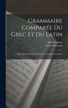 Hardcover Grammaire Comparée Du Grec Et Du Latin: Phonétique Et Etude Des Formes Grecques Et Latines [French] Book