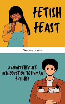 Paperback Fetish Feast: A Comprehensive Introduction to Human Fetishes Book