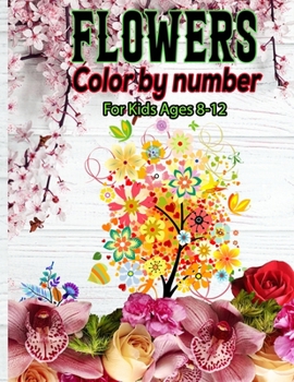 Paperback Flowers Color By Number For Kids Ages 8-12: Stress relieving and relaxing coloring pages with fun and easy. Book