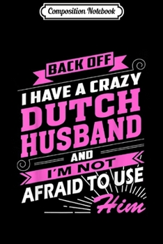 Paperback Composition Notebook: Back off I have a crazy Dutch husband Netherlands Holland Journal/Notebook Blank Lined Ruled 6x9 100 Pages Book