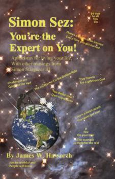Simon Sez: You're the Expert on You!: Aphorisms for Living Your Life, with Other Musings from Simon Stargazer III