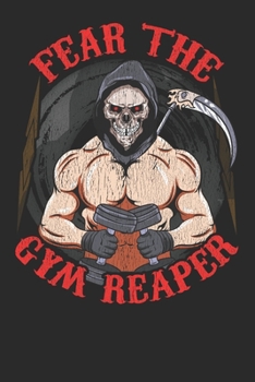 Fear The Gym Reaper: Funny Halloween Grim Reaper Notebook Bodybuilding Journal