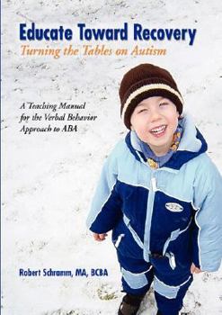 Paperback Educate Toward Recovery: Turning the Tables on Autism: A Teaching Manual For The Verbal Behavior Approach To ABA Book