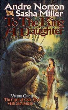 To the King a Daughter (The Cycle of Oak, Yew, Ash, and Rowan; Vol. 1) - Book #1 of the Cycle of Oak, Yew, Ash, and Rowan