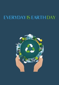 EVERYDAY IS EARTH DAY: Blank Lined Earth Day Lover Journal Gift For Class Notes or Inspirational Thoughts. Great For any Earth Day Planet Lover, ... The Planets. Makes a Great Earth Day Gift.