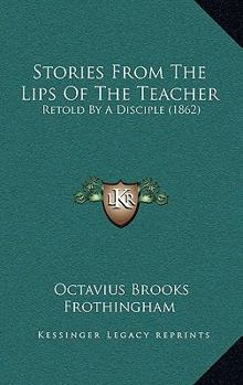 Hardcover Stories From The Lips Of The Teacher: Retold By A Disciple (1862) Book
