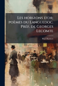 Paperback Les horizons d'or; poèmes du Languedoc. Préf. de Georges Lecomte [French] Book