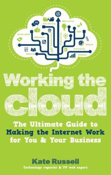 Paperback Working the Cloud: The Ultimate Guide to Making the Internet Work for You and Your Business Book