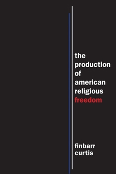 Hardcover The Production of American Religious Freedom Book