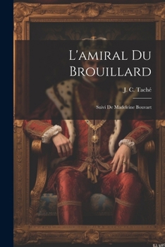 Paperback L'amiral Du Brouillard; Suivi De Madeleine Bouvart [French] Book