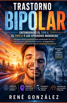 TRASTORNO BIPOLAR Entendiendo el Tipo I, el Tipo II y los episodios maníacos: Una guía clínica y humana para comprender la manía, la hipomanía, la ... (PSICOLOGÍA DEL SIGLO XXI) (Spanish Edition)
