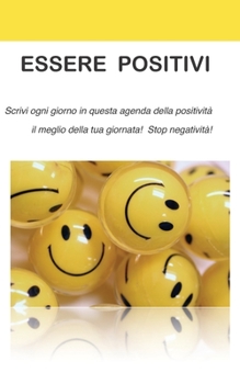 Paperback Essere positivi: Scrivi ogni giorno in questa agenda della positività il meglio della tua giornata! Stop negatività! [Italian] Book