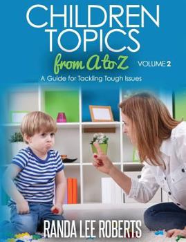 Paperback Children Topics from A to Z Volume 2: A Guide for Tackling Tough Issues Book