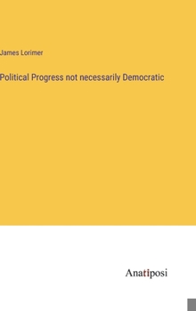 Hardcover Political Progress not necessarily Democratic Book