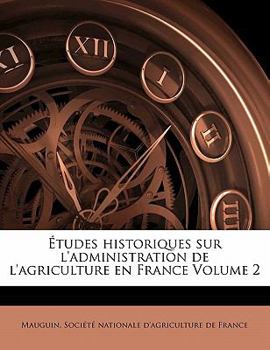 Paperback ?tudes Historiques Sur l'Administration de l'Agriculture En France Volume 2 [French] Book