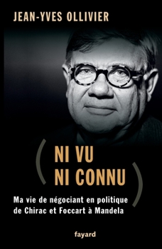 Hardcover Ni Vu Ni Connu: de Chirac Et Foccart a Mandela. Ma Vie de Negociant En Politique [French] Book