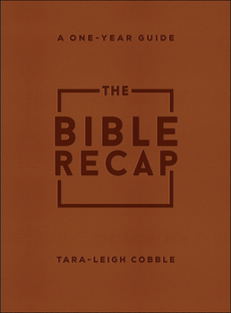 The Bible Recap: A One-Year Guide to Reading and Understanding the Entire Bible