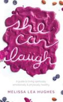 Paperback She Can Laugh: A Guide to Living Spiritually, Emotionally and Physically Healthy Book