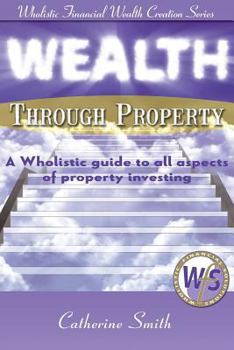 Paperback Wealth Through Property: A Wholistic Guide to All Aspects of Property Investing Book