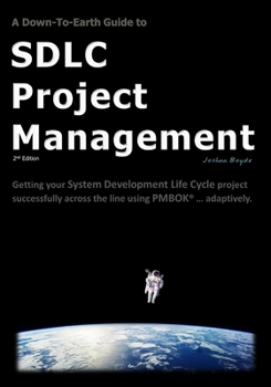 Paperback A Down-To-Earth Guide To SDLC Project Management: Getting your system / software development life cycle project successfully across the line using PMB Book