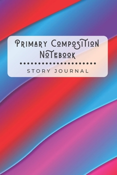 Primary Composition Notebook Story Journal: Wide Ruled Story Telling Exercise Book - Half Picture Drawing Space Half Writing - 6x9 inch 110 Pages - Warm Waves Colors - Abstract Gradient Series