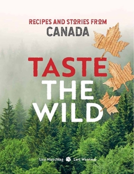 Hardcover Taste the Wild: Recipes and Stories from Canada Book