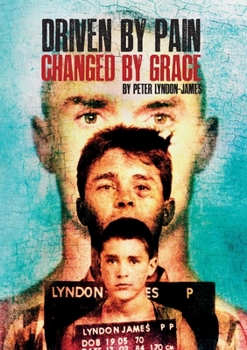 Paperback Driven by Pain, Changed by Grace: The gritty sequel to Peter Lyndon-James book, Tough Love Book