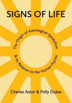 Signs of Life: The Origin of Astrological Symbolism and Its Relation to the Human Psyche