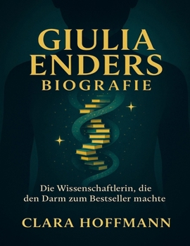 Giulia Enders Biografie: Die Wissenschaftlerin, die den Darm zum Bestseller machte