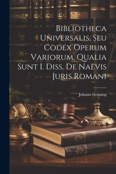 Paperback Bibliotheca Universalis, Seu Codex Operum Variorum, Qualia Sunt I. Diss. De Naevis Juris Romani [Latin] Book