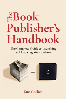 Paperback The Book Publisher's Handbook: The Complete Guide to Launching and Growing Your Publishing Business Book