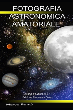 Paperback Fotografia Astronomica Amatoriale: Guida Pratica Vol. 1 [Italian] Book