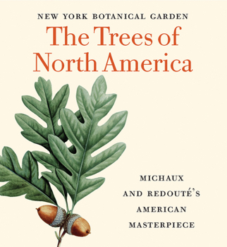The Trees of North America: Michaux and Redouté's American Masterpiece