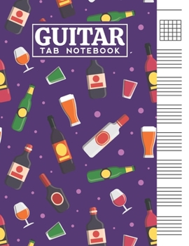 Guitar Tab Notebook: Blank 6 Strings Chord Diagrams & Tablature Music Sheets with Unique Alcohol Themed Cover Design