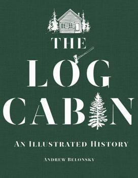 Hardcover The Log Cabin: An Illustrated History Book