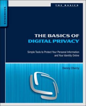 Paperback The Basics of Digital Privacy: Simple Tools to Protect Your Personal Information and Your Identity Online Book