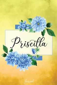 Paperback Priscilla Journal: Blue Dahlia Flowers Personalized Name Journal/Notebook/Diary - Lined 6 x 9-inch size with 120 pages Book