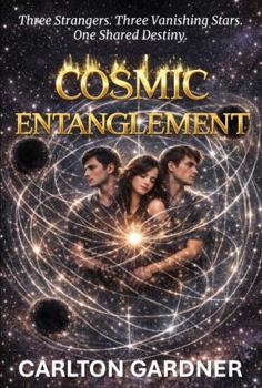 Paperback Cosmic Entanglement: Three Strangers. Three Vanishing Stars. One Shared Destiny. Book