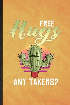 Paperback Free Hugs Any Takers: Funny Blank Lined Desert Cactus Gardener Notebook/ Journal, Graduation Appreciation Gratitude Thank You Souvenir Gag G Book